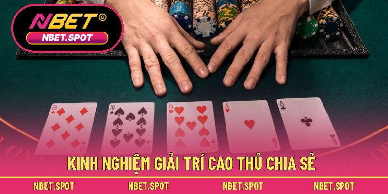 Kinh nghiệm giải trí cao thủ chia sẻ