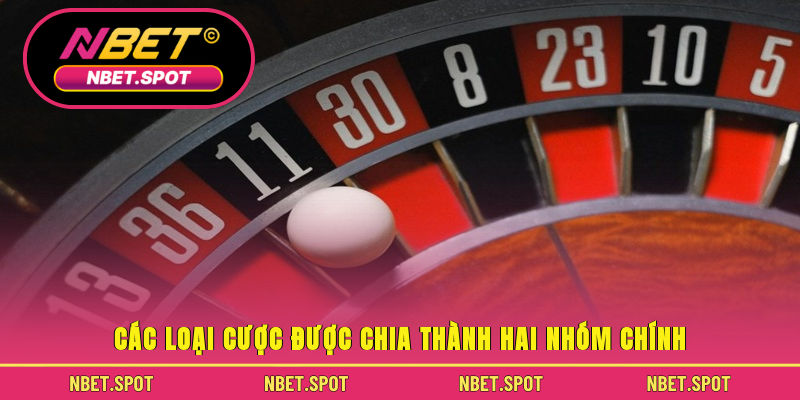 Các loại cược được chia thành hai nhóm chính