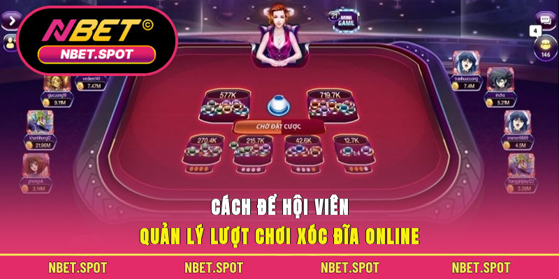 Cách để hội viên quản lý lượt chơi xóc đĩa online