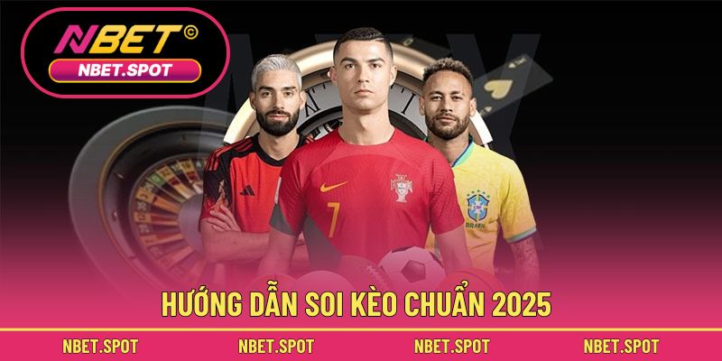 Hướng dẫn soi kèo chuẩn 2025