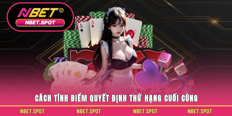 Cách tính điểm quyết định thứ hạng cuối cùng