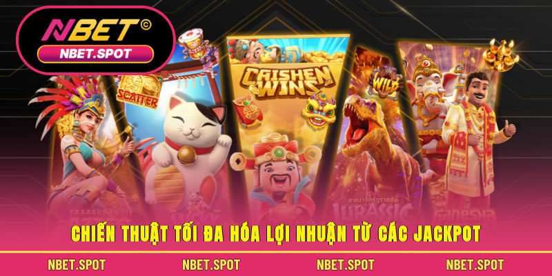 Chiến thuật tối đa hóa lợi nhuận từ các jackpot
