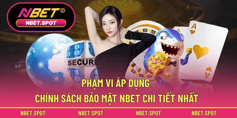 Phạm vi áp dụng chính sách bảo mật NBET chi tiết nhất