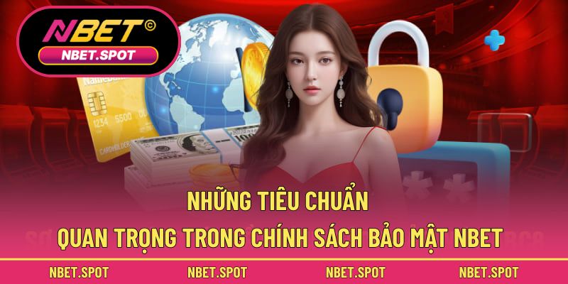 Những tiêu chuẩn quan trọng trong chính sách bảo mật NBET