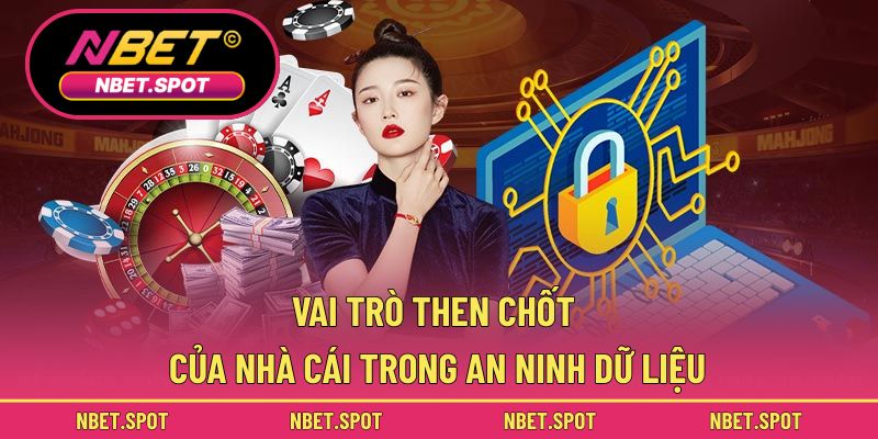 Vai trò then chốt của nhà cái trong an ninh dữ liệu
