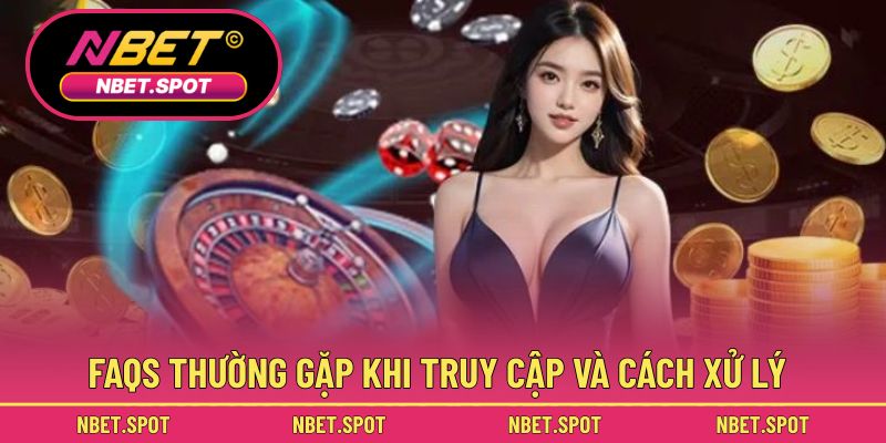 FAQs thường gặp khi truy cập và cách xử lý