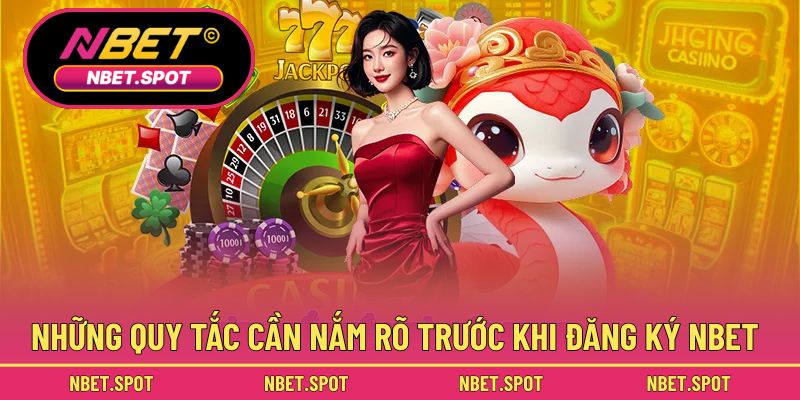 Những quy tắc cần nắm rõ trước khi đăng ký NBET