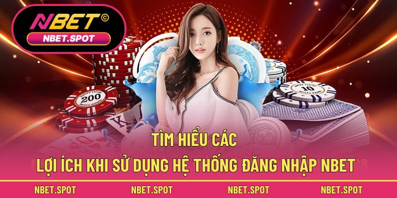 Tìm hiểu các lợi ích khi sử dụng hệ thống đăng nhập NBET
