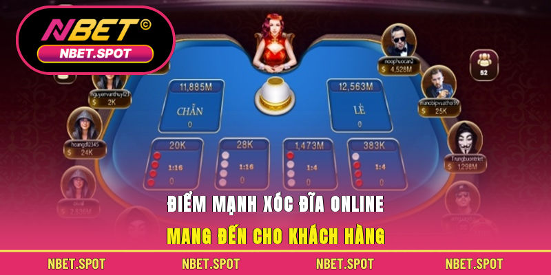 Điểm mạnh xóc đĩa online  mang đến cho khách hàng