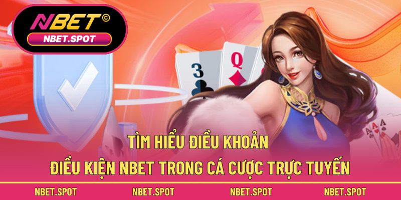 Tìm hiểu điều khoản điều kiện NBET trong cá cược trực tuyến