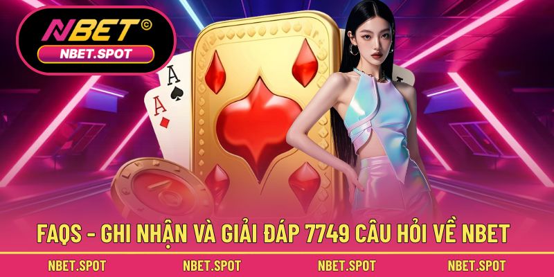 7749 câu hỏi thường gặp từ hội viên