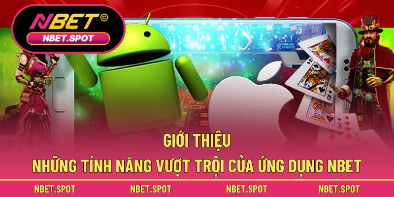 Khám phá các tính năng nổi bật và ưu việt của ứng dụng NBET