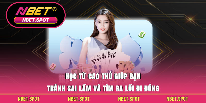 Học từ cao thủ giúp bạn tránh sai lầm và tìm ra lối đi đúng 