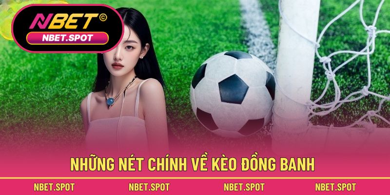 Những nét chính về kèo đồng banh