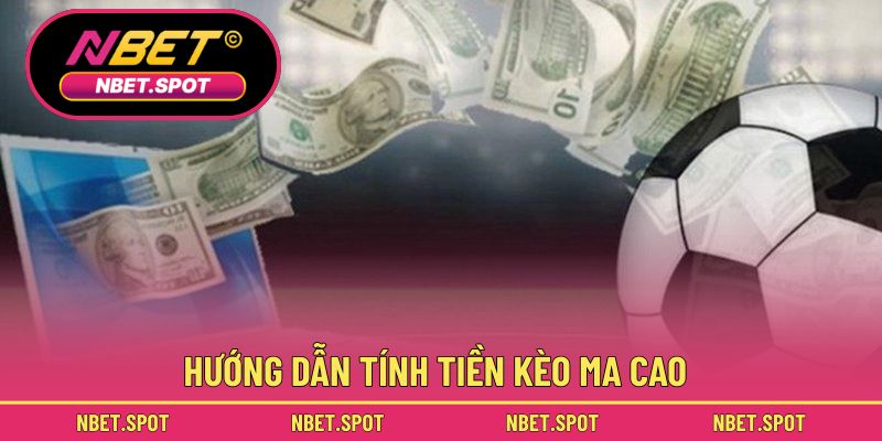 Hướng dẫn tính tiền kèo ma cao