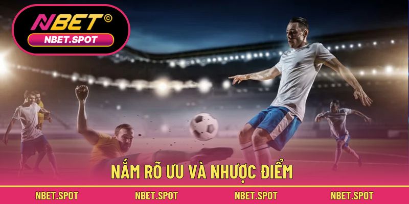 Nắm rõ ưu và nhược điểm