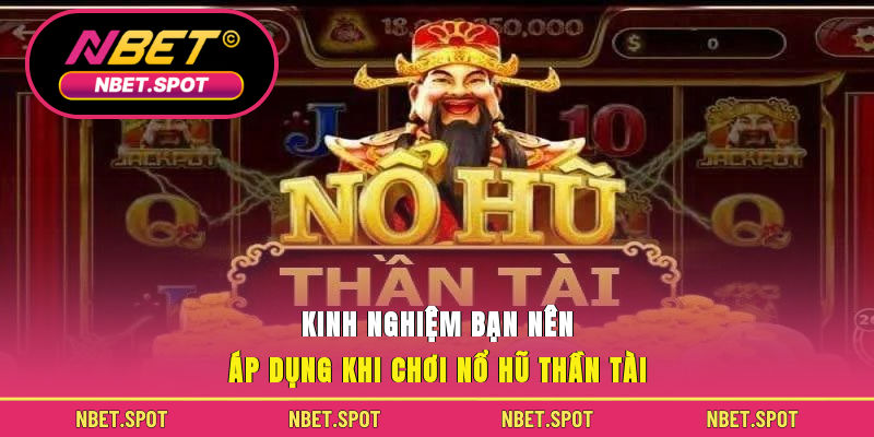 Kinh nghiệm bạn nên áp dụng khi chơi Nổ Hũ Thần Tài