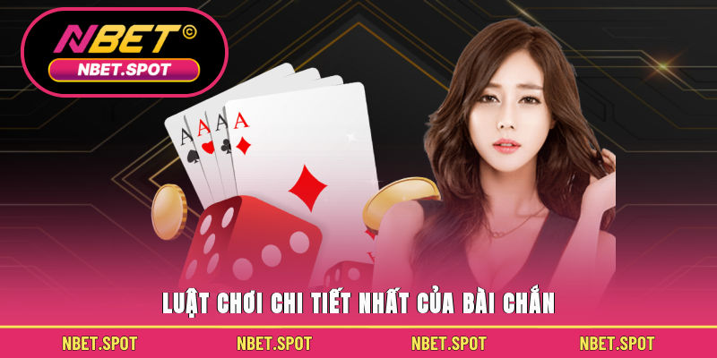 Luật chơi chi tiết nhất của bài chắn