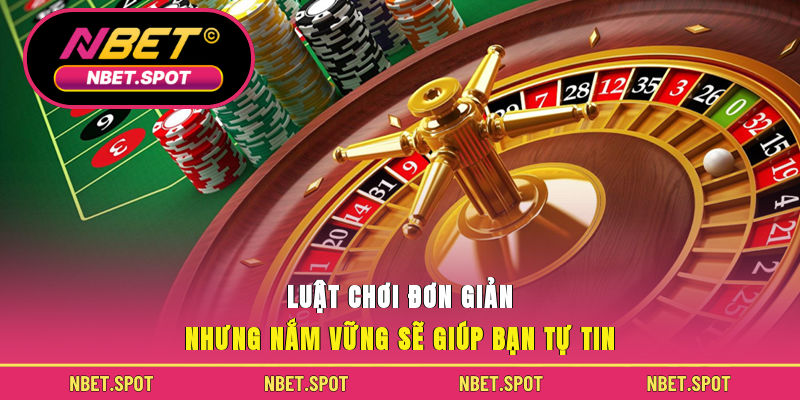 Luật chơi đơn giản nhưng nắm vững sẽ giúp bạn tự tin