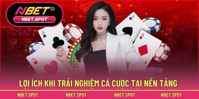Lợi ích khi trải nghiệm cá cược tại nền tảng