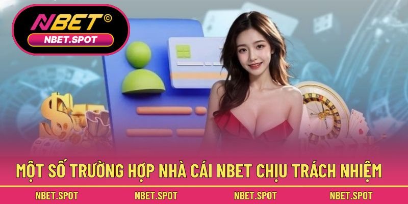 Một số trường hợp nhà cái NBET chịu trách nhiệm