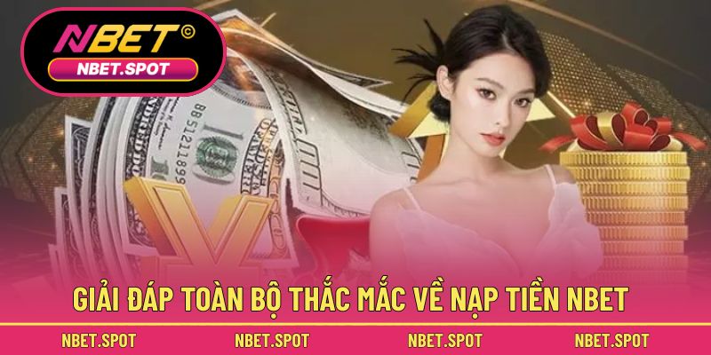 Giải đáp toàn bộ thắc mắc về nạp tiền NBET