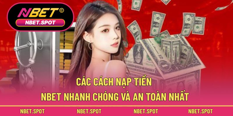 Các cách nạp tiền NBET nhanh chóng và an toàn nhất