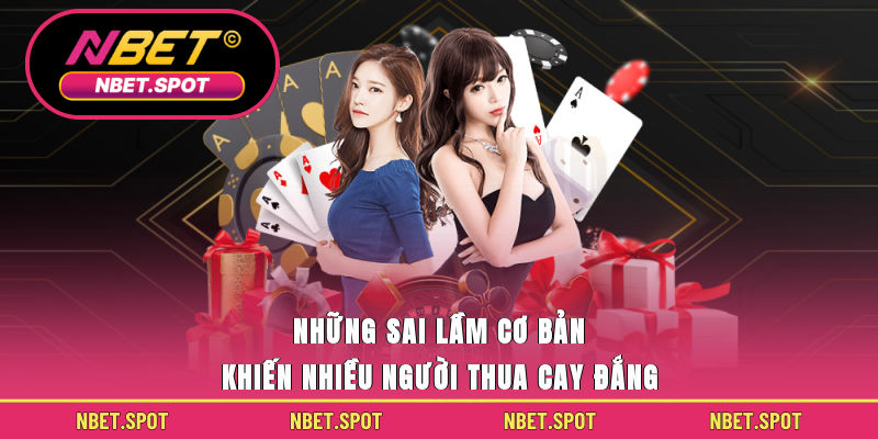 Những sai lầm cơ bản khiến nhiều người thua cay đắng