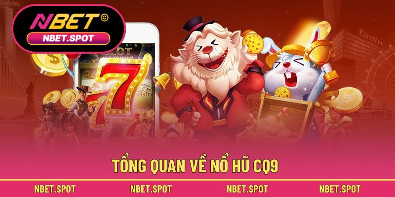 Tổng quan về nổ hũ CQ9