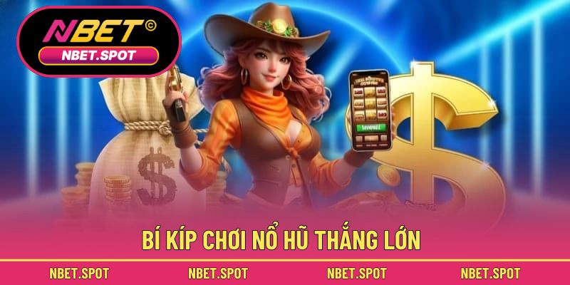 Bí kíp chơi nổ hũ thắng lớn