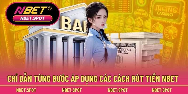 Chỉ dẫn từng bước áp dụng các cách rút tiền NBET