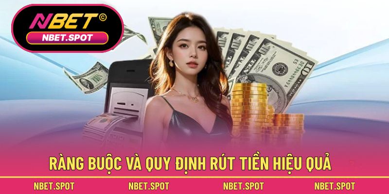 Ràng buộc và quy định rút tiền hiệu quả