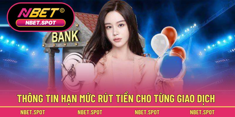 Thông tin hạn mức rút tiền cho từng giao dịch