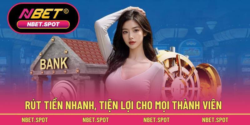 Rút tiền nhanh, tiện lợi cho mọi thành viên