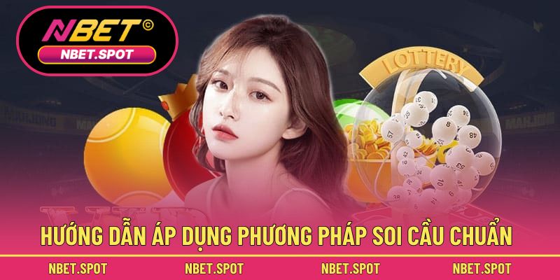 Hướng dẫn áp dụng phương pháp soi cầu chuẩn