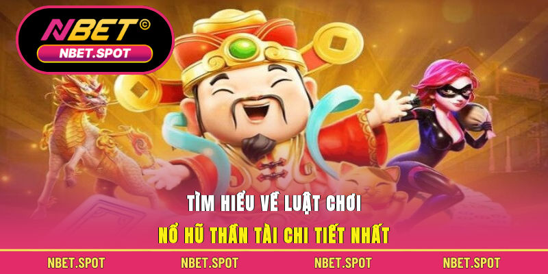 Tìm hiểu về luật chơi Nổ Hũ Thần Tài chi tiết nhất