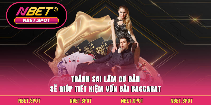 Tránh sai lầm cơ bản sẽ giúp tiết kiệm vốn bài Baccarat