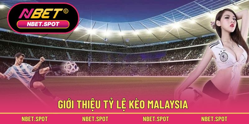 Giới thiệu tỷ lệ kèo Malaysia